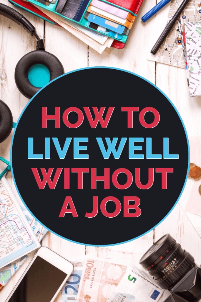 How to Live Well Without a Job Frugality Magazine