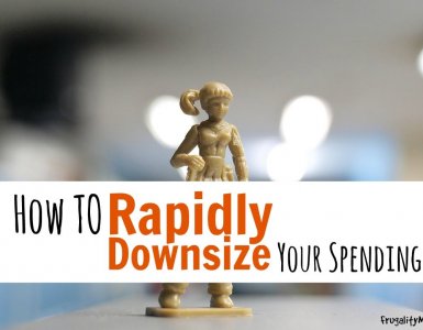 What happens if you suddenly need to downsize your spending? Here are some proven downsizing tips for rapidly cutting expenses.