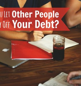 Should you let other people pay off your debt? If you're struggling with debt and get the offer, what should you take into account?