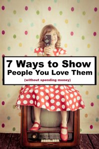 How to save money yet show people you love them. You don't have to go spending huge amounts of money on family and friends - here are some better ways to show people that you care.