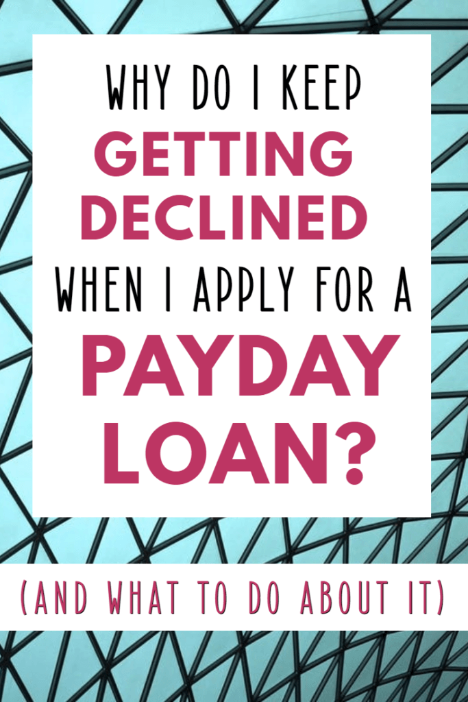 Why do I keep getting declined for a payday loan?